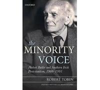 The Minority Voice: Hubert Butler and Southern Irish Protestantism, 1900-1991 by