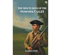 The Minute Boys Of The Mohawk Valley (Edition1)