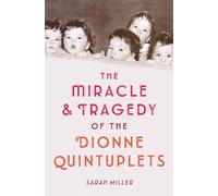 The Miracle and Tragedy of the Dionne Quintuplets: A Miracle Exploited