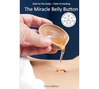 The Miracle Belly Button: Gate to the body - gate to healing
