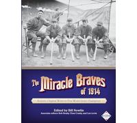 The Miracle Braves of 1914: Boston's Original Worst-to-First World Series Champions: Volume 18 (The SABR Digital Library)