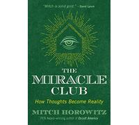 The Miracle Club : How Thoughts Become Reality
