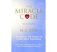 The Miracle Code - Volume I: INITIATED BY THE CREATOR IN A NEAR-DEATH EXPERIENCE: 1