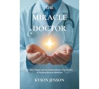 The Miracle Doctor. Dr Marc Siegel and the Extraordinary True Stories of Healing Beyond Medicine