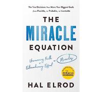 The Miracle Equation: You Are Only Two Decisions Away From Everything You Want