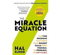 The Miracle Equation – You Are Only Two Decisions Away From Everything You Want