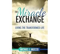 The Miracle Exchange: Living the Transformed Life