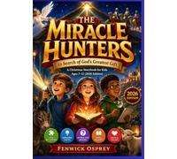 THE MIRACLE HUNTERS In Search of God's Greatest Gift: A Christmas Storybook for Kids Ages 7-12 (2026 Edition)