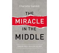The Miracle in the Middle: Finding God's Voice in the Void