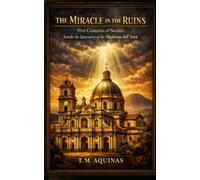 The Miracle in the Ruins: Five Centuries of Secrets Inside the Sanctuary of the Madonna dell'Arco (Pilgrimage to the Sacred: Italy's Holy Shrines)