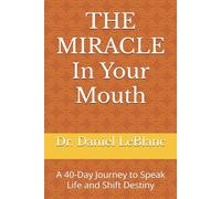 THE MIRACLE In Your Mouth: A 40-Day Journey to Speak Life and Shift Destiny
