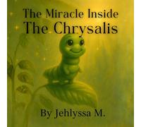 The Miracle Inside The Chrysalis: Caterpillar Edition: 1 (“The Chrysalis Series”)