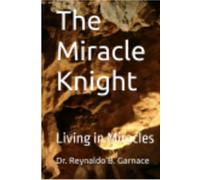 The Miracle Knight: Living in Miracles