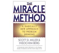 The Miracle Method: A Radically New Approach to Problem Drinking