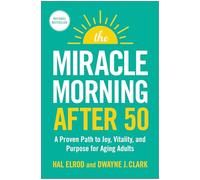 The Miracle Morning After 50: A Proven Path to Joy, Vitality, and Purpose for Aging Adults