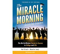 The Miracle Morning for College Students: The Not-So-Obvious Secrets to Success in College and Life: 9