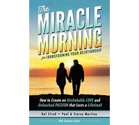 The Miracle Morning for Transforming Your Relationship: How to Create an Unshakable LOVE and Unleashed PASSION that Lasts a Lifetime!: Volume 9