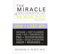 The Miracle of Bio-Identical Hormones, 2nd edition by Michael E. Platt (2007) Paperback