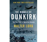 The Miracle of Dunkirk : The True Story of Operation Dynamo