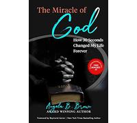 The Miracle of God: How 30 Seconds Changed My Life Forever