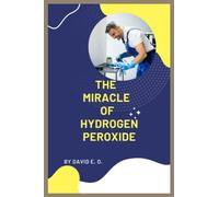 THE MIRACLE OF HYDROGEN PEROXIDE