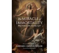 The Miracle of Immortality : What Follows This Earthly Life?