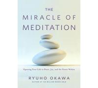 The Miracle of Meditation: Opening Your Life to Peace, Joy, and the Power Within