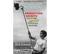THE MIRACLE OF MORGAN'S CAKE - Production Secrets of a $15,000 IMPROV Sundance Feature: "A delight." - Janet Maslin, The New York Times