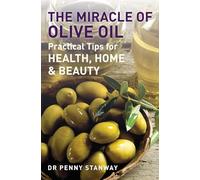 The Miracle of Olive Oil: 4.72: Practical Tips for Home, Health & Beauty (PAPERBACK)
