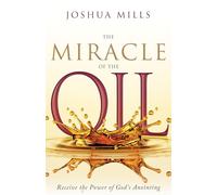 The Miracle of the Oil: Receive the Power of God's Anointing