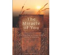 The Miracle of You: A Five-Step Plan to Create A Life of Vitality & Greatness