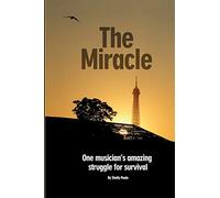 The Miracle: One Musician's Amazing Struggle for Survival
