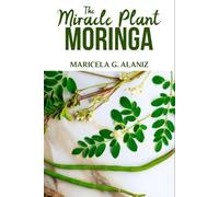 THE MIRACLE PLANT (MORINGA)