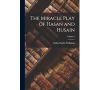 The Miracle Play of Hasan and Husain; Volume 2