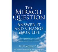 The Miracle Question: Answer it and change your life