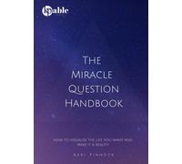 The Miracle Question Handbook: How to Visualise The Life You Want And Make It A Reality