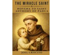 The Miracle Saint: Novena to Saint Anthony of Padua