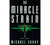 The Miracle Strain: A Genetic Thriller