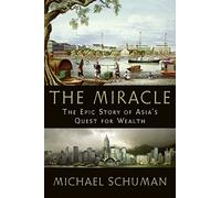 The Miracle: The Epic Story of Asia's Quest for Wealth