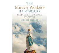 Miracle Workers Handbook, The: Seven Levels of Power and Manifestation of the Virgin Mary