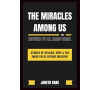 THE MIRACLES AMONG US INSPIRED BY DR. MARC SIEGEL: Stories of Healing, Hope & the Inner Pulse Beyond Medicine
