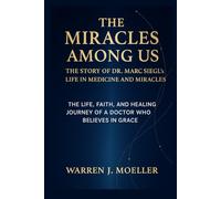 The Miracles Among Us: The Story of Dr. Marc Siegel’s Life in Medicine and Miracles: The Life, Faith, and Healing Journey of a Doctor Who Believes in Grace