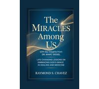 THE MIRACLES AMONG US WITH KEY INSIGHTS FROM DR. MARC SIEGEL: Life-Changing Lessons on Embracing God’s Grace in Healing and Medicine