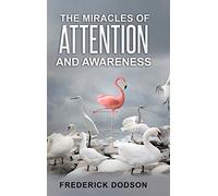 The Miracles of Attention and Awareness