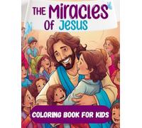 The Miracles of Jesus Coloring Book for Kids: 60 + Coloring Pages and Popular Bible Stories with Full Descriptions for Children Ages 5+