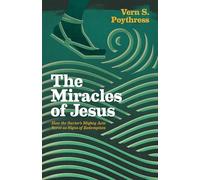 The Miracles of Jesus: How the Savior's Mighty Acts Serve as Signs of Redemption