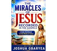 The Miracles Of Jesus Recorded In the Gospels (Prayer and Healing)