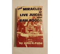 The miracles of live juices and raw foods