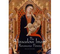 The Miraculous Image in Renaissance Florence