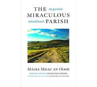 The Miraculous Parish / An Paróiste Míorúilteach: Selected Poems